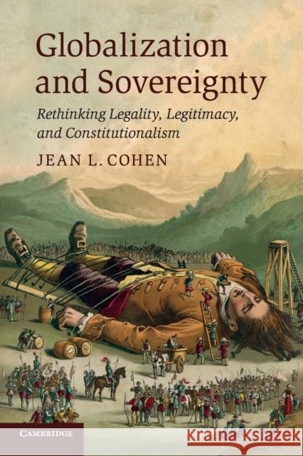Globalization and Sovereignty: Rethinking Legality, Legitimacy, and Constitutionalism Cohen, Jean L. 9780521148450