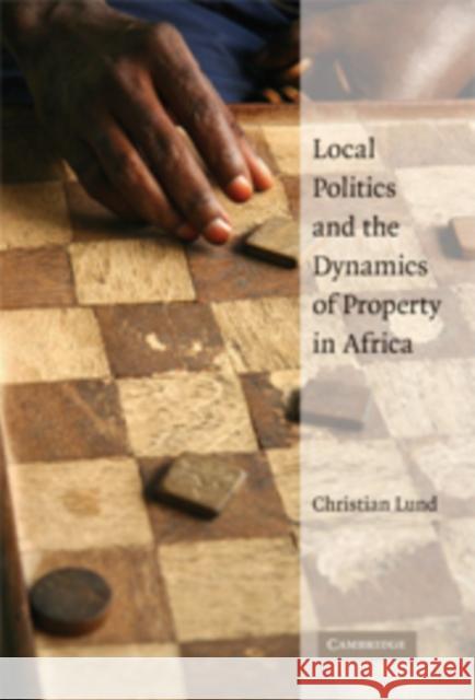 Local Politics and the Dynamics of Property in Africa Christian Lund Lund Christian 9780521148511
