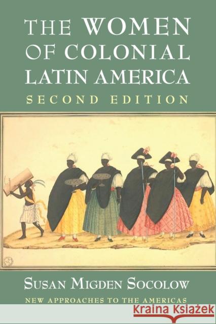 The Women of Colonial Latin America Susan Migden Socolow 9780521148825