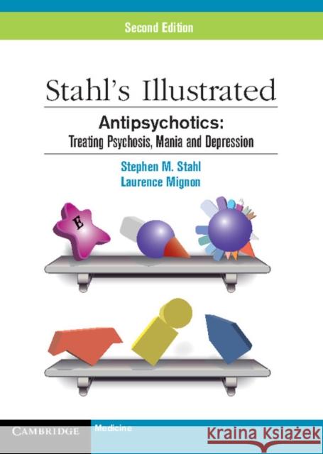 Antipsychotics: Treating Psychosis, Mania and Depression Stahl, Stephen M. 9780521149051 0