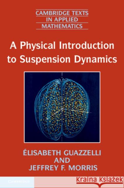 A Physical Introduction to Suspension Dynamics Elisabeth Guazzelli 9780521149273