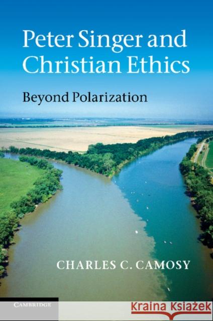 Peter Singer and Christian Ethics Camosy, Charles C. 9780521149334