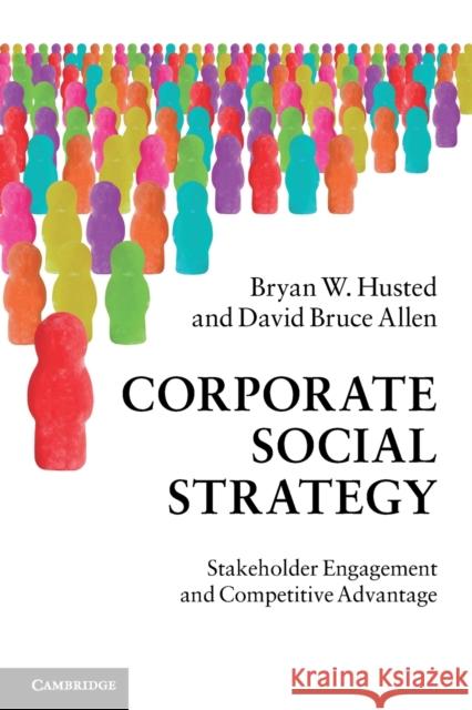 Corporate Social Strategy: Stakeholder Engagement and Competitive Advantage Husted, Bryan W. 9780521149631 0