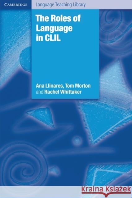 The Roles of Language in CLIL Llinares Ana Morton Tom Whittaker Rachel 9780521150071