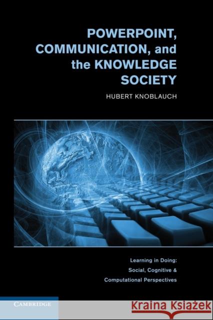 Powerpoint, Communication, and the Knowledge Society Knoblauch, Hubert 9780521150088