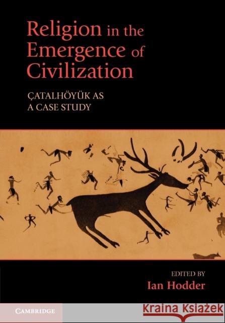 Religion in the Emergence of Civilization: Çatalhöyük as a Case Study Hodder, Ian 9780521150194 0