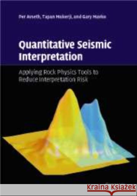 Quantitative Seismic Interpretation: Applying Rock Physics Tools to Reduce Interpretation Risk Avseth, Per 9780521151351 Cambridge University Press