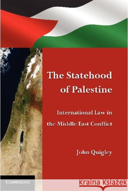 The Statehood of Palestine: International Law in the Middle East Conflict Quigley, John 9780521151658