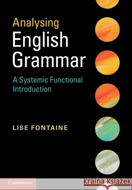 Analysing English Grammar: A Systemic Functional Introduction Fontaine, Lise 9780521151931