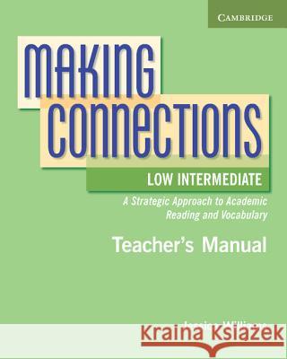 Making Connections Low Intermediate Teacher's Manual: A Strategic Approach to Academic Reading and Vocabulary Williams, Jessica 9780521152174 0