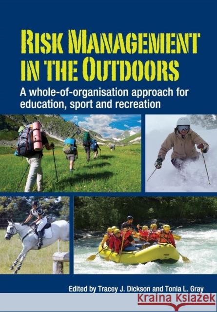 Risk Management in the Outdoors: A Whole-of-Organisation Approach for Education, Sport and Recreation Tracey J. Dickson (University of Canberra), Tonia L. Gray (University of Wollongong, New South Wales) 9780521152310 Cambridge University Press