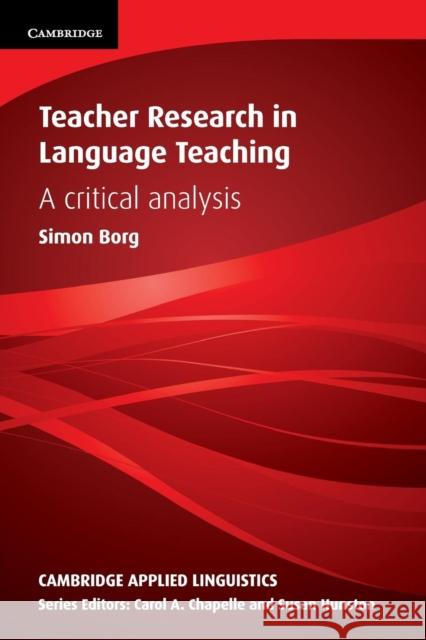 Teacher Research in Language Teaching: A Critical Analysis Borg, Simon 9780521152631 0