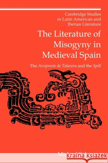 The Literature of Misogyny in Medieval Spain: The Arcipreste de Talavera and the Spill Solomon, Michael 9780521152785 Cambridge University Press