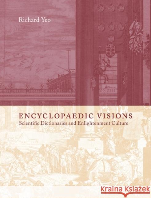 Encyclopaedic Visions: Scientific Dictionaries and Enlightenment Culture Yeo, Richard 9780521152921 Cambridge University Press