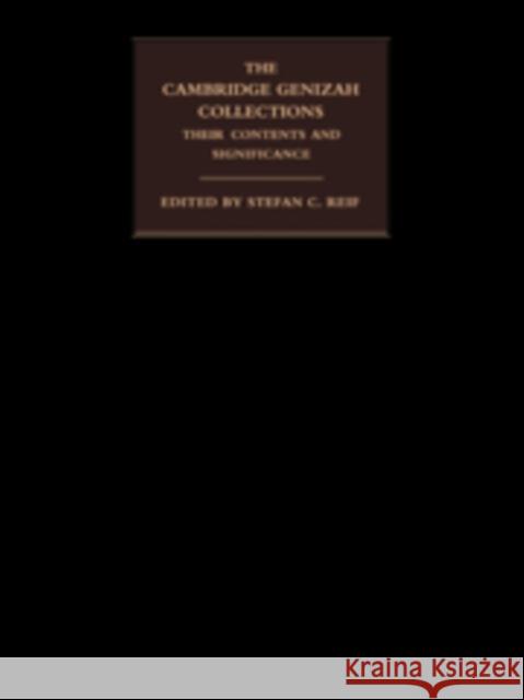The Cambridge Genizah Collections: Their Contents and Significance Reif, Stefan C. 9780521152976