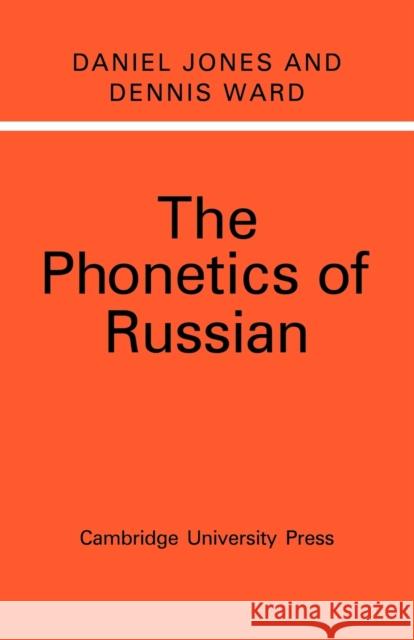 The Phonetics of Russian Daniel Jones Dennis Ward 9780521153003