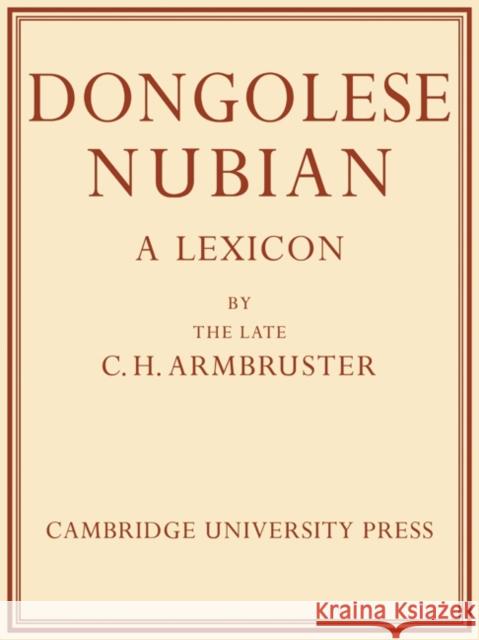 Dongolese Nubian: A Lexicon Armbruster, Charles Hubert 9780521153140 Cambridge University Press