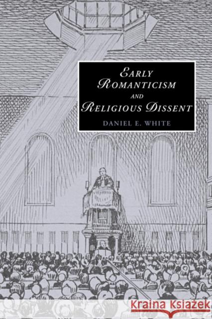 Early Romanticism and Religious Dissent Daniel E. White 9780521153225 Cambridge University Press