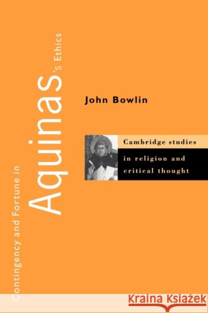Contingency and Fortune in Aquinas's Ethics John Bowlin 9780521153423 Cambridge University Press