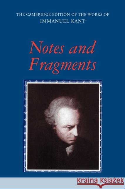 Notes and Fragments Immanuel Kant, Curtis Bowman, Frederick Rauscher (Michigan State University), Paul Guyer (Jonathan Nelson Professor of H 9780521153515 Cambridge University Press