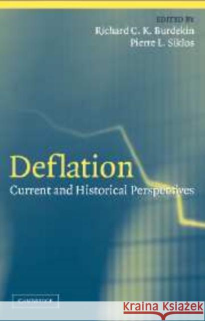 Deflation: Current and Historical Perspectives Richard C. K. Burdekin (Claremont McKenna College, California), Pierre L. Siklos (Wilfrid Laurier University, Ontario) 9780521153560 Cambridge University Press