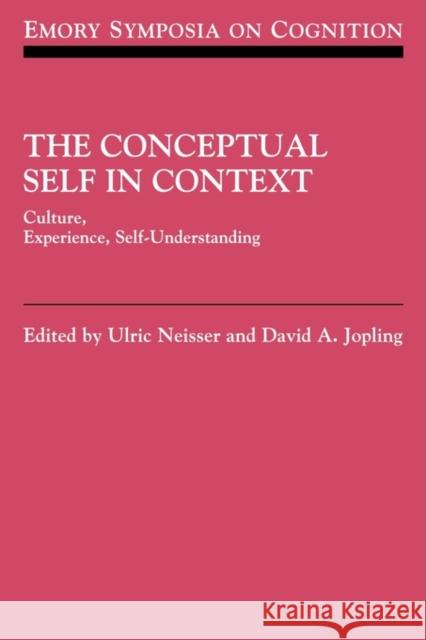 The Conceptual Self in Context: Culture Experience Self Understanding Neisser, Ulric 9780521153607 Cambridge University Press