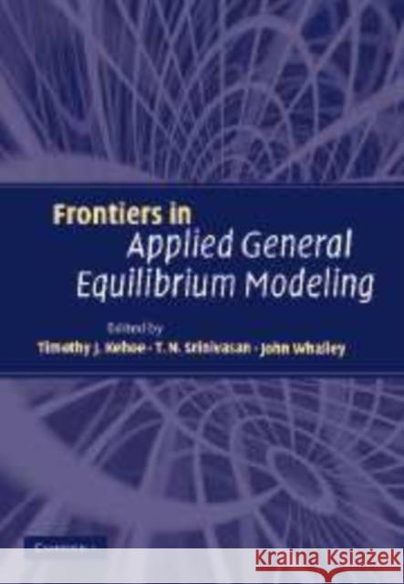 Frontiers in Applied General Equilibrium Modeling: In Honor of Herbert Scarf Kehoe, Timothy J. 9780521153737 Cambridge University Press
