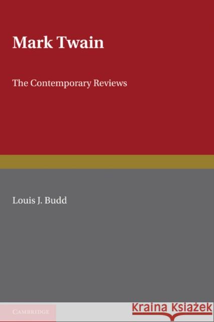 Mark Twain: The Contemporary Reviews Budd, Louis 9780521153805 Cambridge University Press