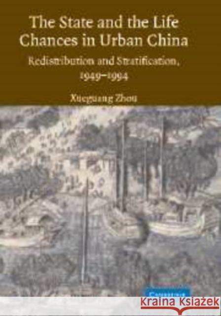 The State and Life Chances in Urban China: Redistribution and Stratification, 1949-1994 Zhou, Xueguang 9780521153843 Cambridge University Press