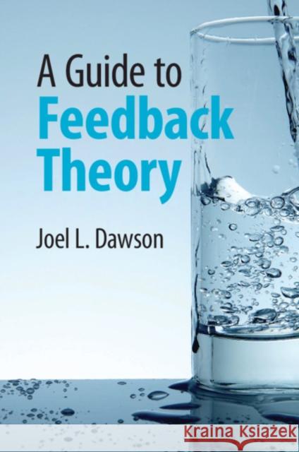 A Guide to Feedback Theory Joel L. Dawson 9780521153935