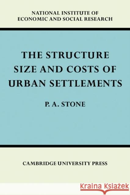 The Structure, Size and Costs of Urban Settlements P. A. Stone 9780521154482 Cambridge University Press