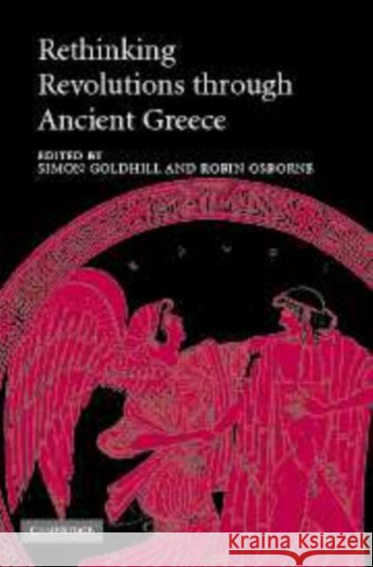 Rethinking Revolutions Through Ancient Greece Goldhill, Simon 9780521154581 Cambridge University Press