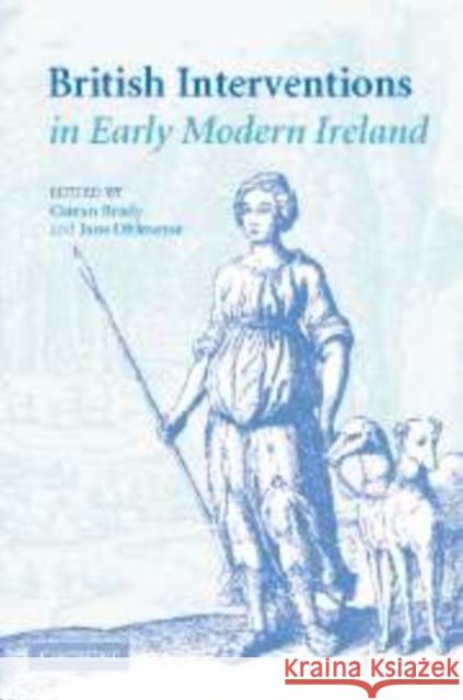 British Interventions in Early Modern Ireland Ciaran Brady Jane Ohlmeyer 9780521154604 Cambridge University Press