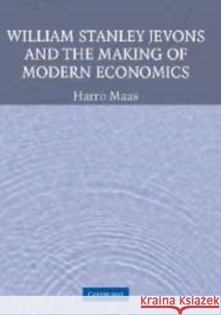 William Stanley Jevons and the Making of Modern Economics Harro Maas 9780521154734