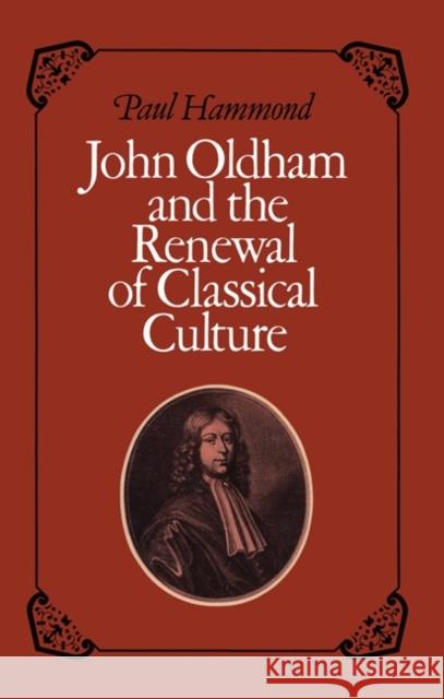 John Oldham and the Renewal of Classical Culture Paul Hammond 9780521154918