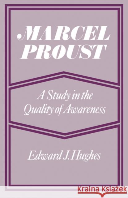 Marcel Proust: A Study in the Quality of Awareness Hughes, Edward J. 9780521155045