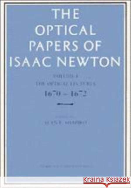 The Optical Papers of Isaac Newton: Volume 1, the Optical Lectures 1670-1672 Shapiro, Alan E. 9780521155090