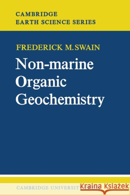 Non-Marine Organic Geochemistry Frederick M. Swain 9780521155106 Cambridge University Press