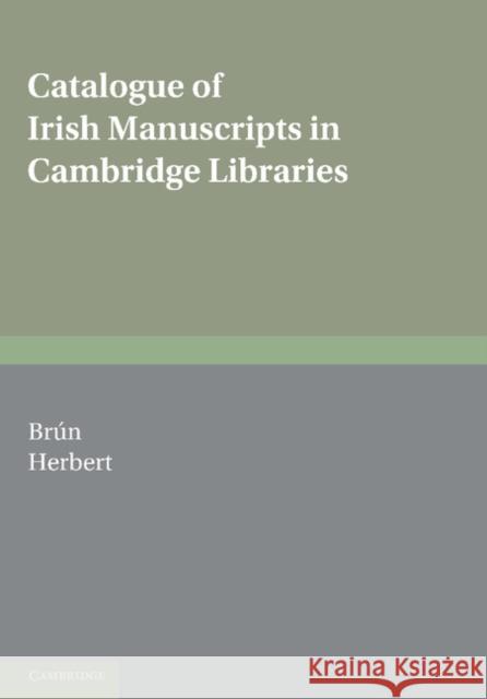Catalogue of Irish Manuscripts in Cambridge Libraries Padraig de Brun Maire Herbert 9780521155182