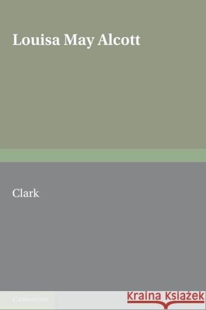 Louisa May Alcott: The Contemporary Reviews Clark, Beverly Lyon 9780521155397