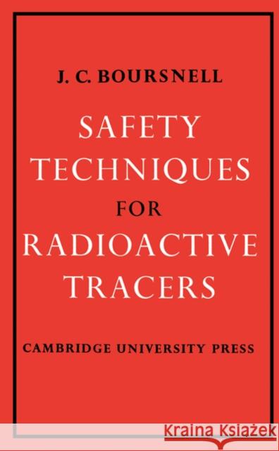 Safety Techniques for Radioactive Tracers J. C. Boursnell 9780521155427 Cambridge University Press