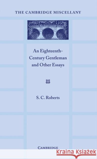 An Eighteenth Century Gentlemen and Other Essays S. C. Roberts 9780521155465 Cambridge University Press
