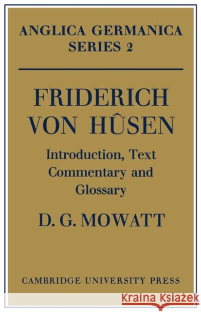 Friderich Von Hûsen: Introduction, Text, Commentary and Glossary Mowatt, D. G. 9780521155533