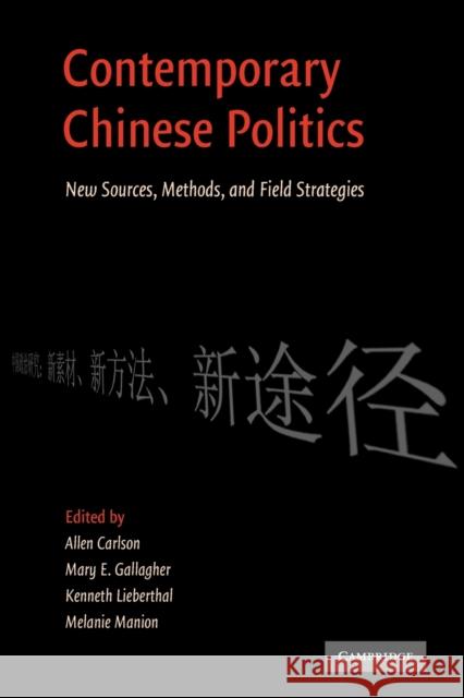 Contemporary Chinese Politics: New Sources, Methods, and Field Strategies Carlson, Allen 9780521155762