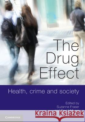 The Drug Effect: Health, Crime and Society Fraser, Suzanne 9780521156059 0