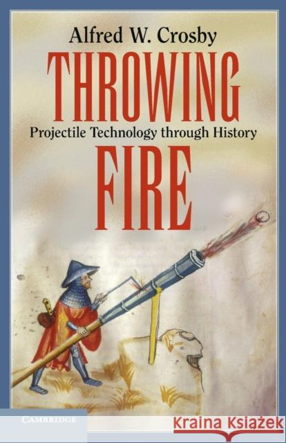 Throwing Fire Crosby, Alfred W. 9780521156318