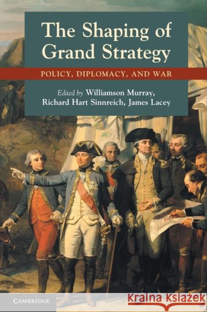 The Shaping of Grand Strategy: Policy, Diplomacy, and War Murray, Williamson 9780521156332 0