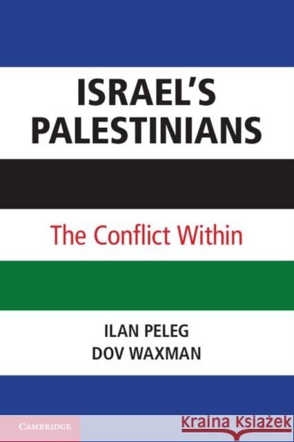 Israel's Palestinians: The Conflict Within Peleg, Ilan 9780521157025 CAMBRIDGE UNIVERSITY PRESS