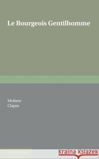 Le Bourgeois Gentilhomme Moliere                                  A. C. Clapin 9780521157476 Cambridge University Press