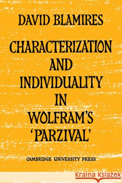 Characterization and Individuality in Wolfram's 'Parzival' David Blamires 9780521157490